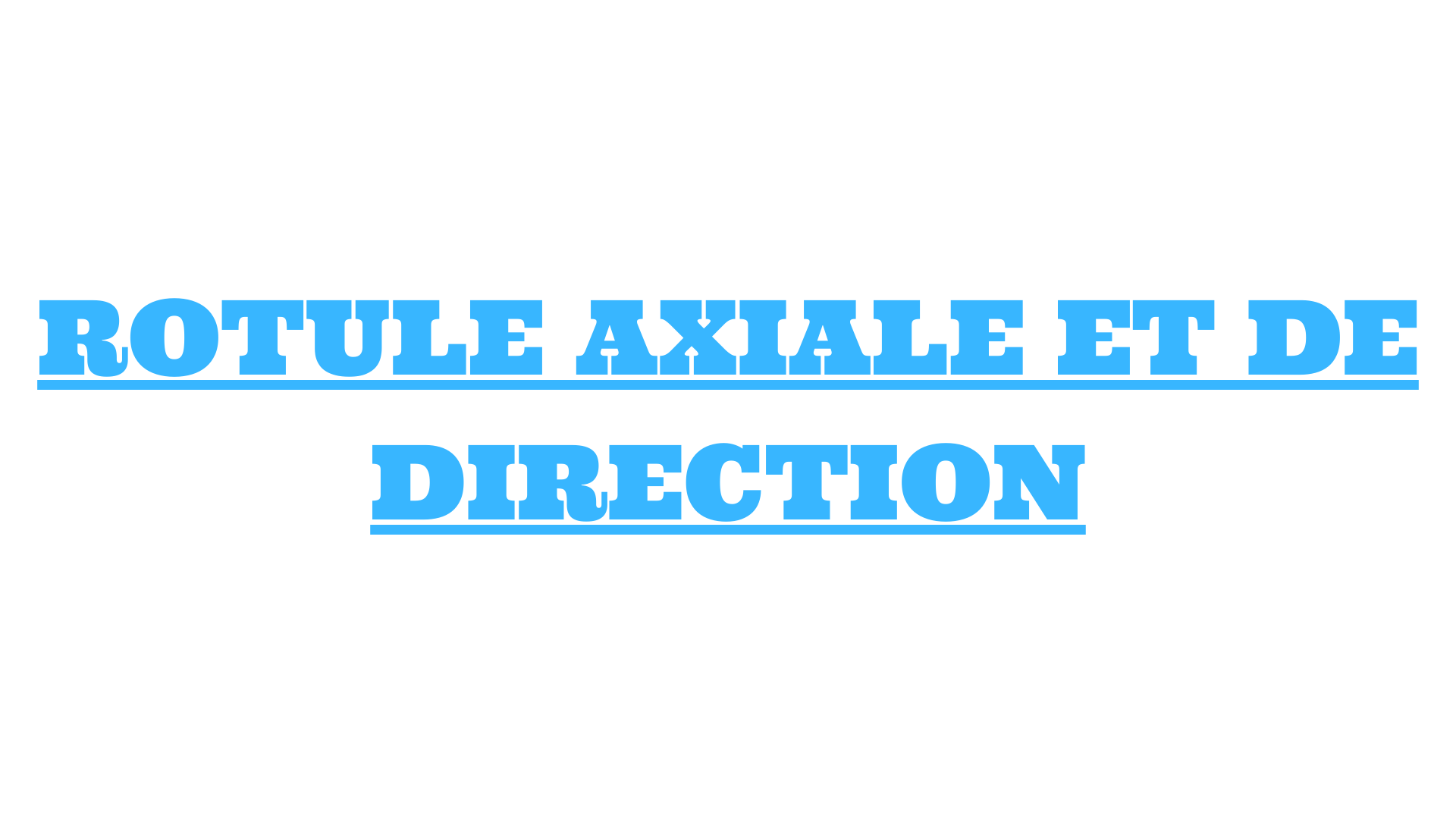 ROTULE AXIALE ET DE DIRECTION